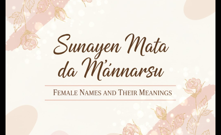 Sunayen Mata Da Ma’anarsu: Jerin Sunayen Mata Masu Dadi Da Kyawawan Ma’anoni